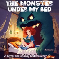 The_Monster_Under_My_Bed__A_Sweet_and_Spooky_Bedtime_Story